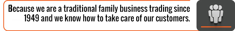 Because we are a traditional family business trading since 1949 and we know how to take care of our customers.